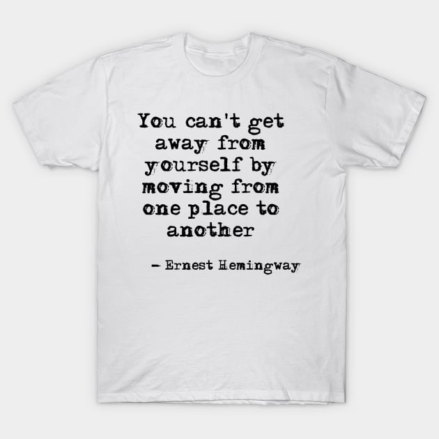 You can't get away from yourself - Hemingway T-Shirt by peggieprints